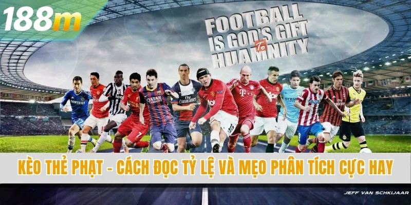 Kèo Thẻ Phạt - Cách Đọc Tỷ Lệ Và Mẹo Phân Tích Cực Hay
