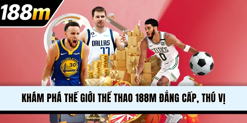Khám phá thế giới thể thao 188M đẳng cấp, thú vị
