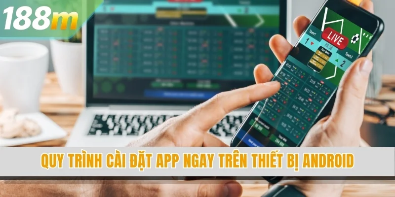Quy trình cài đặt app ngay trên thiết bị Android