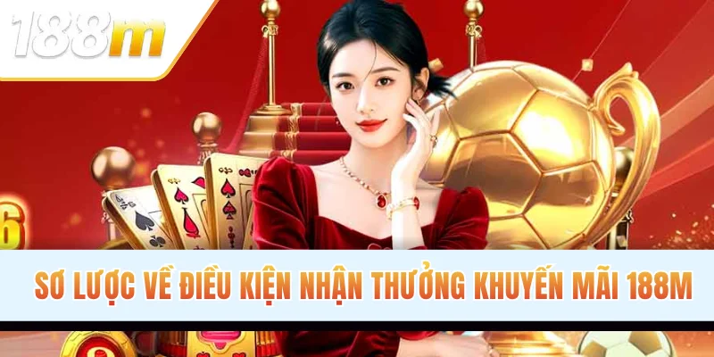 Sơ lược về điều kiện nhận thưởng khuyến mãi 188M