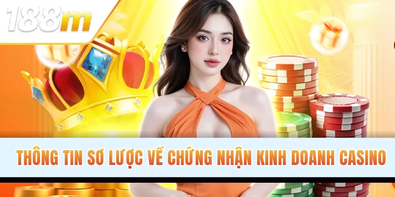 Thông tin sơ lược về chứng nhận kinh doanh casino