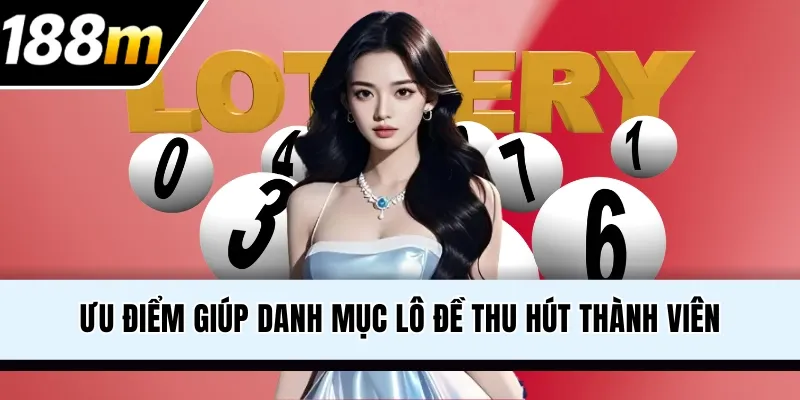 Ưu điểm giúp danh mục lô đề thu hút thành viên